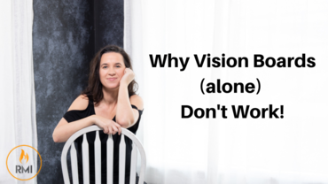 Why Vision Boards (alone) Don’t Work!