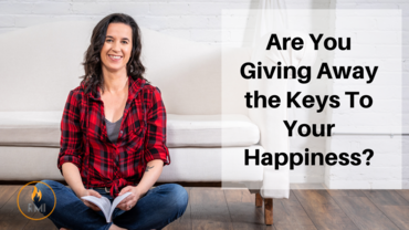 Are You Giving Away the Keys To Your Happiness?