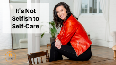 It’s Not Selfish to Self-Care