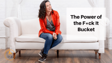The Power of the F*ck it Bucket